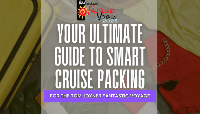 Your Ultimate Guide to Packing for The Tom Joyner Fantastic Voyage